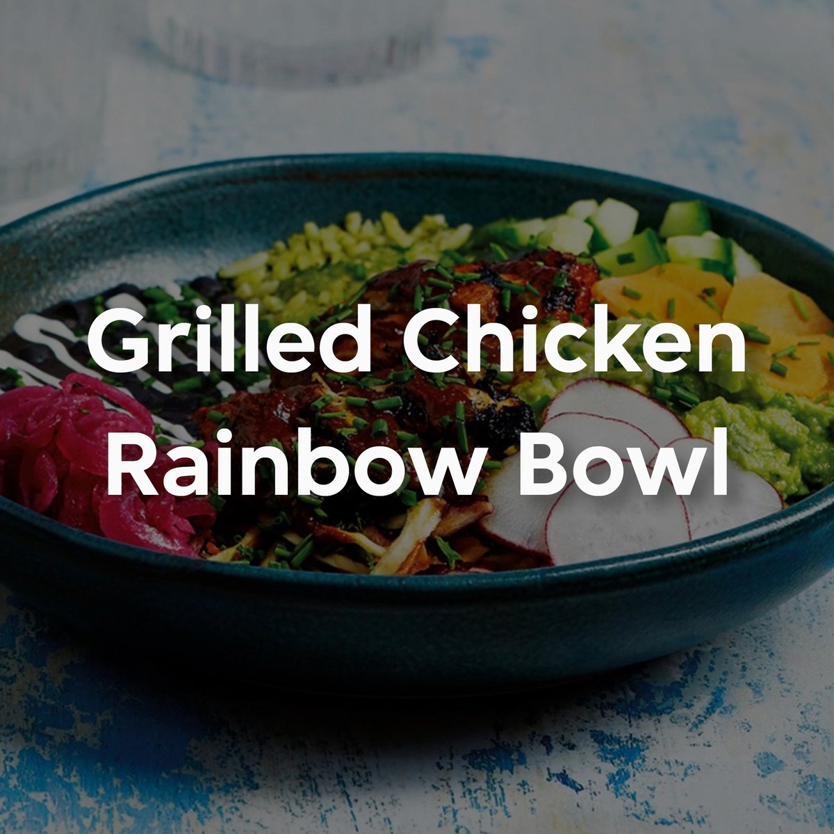 grilled chicken rainbow bowl wahaca email 
